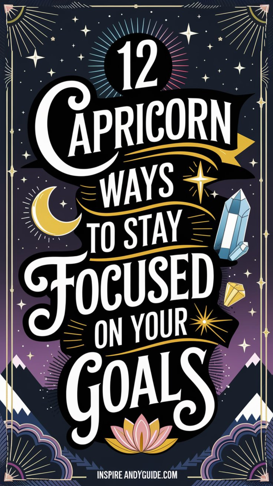 12 Capricorn Ways to Stay Focused on Your Goals