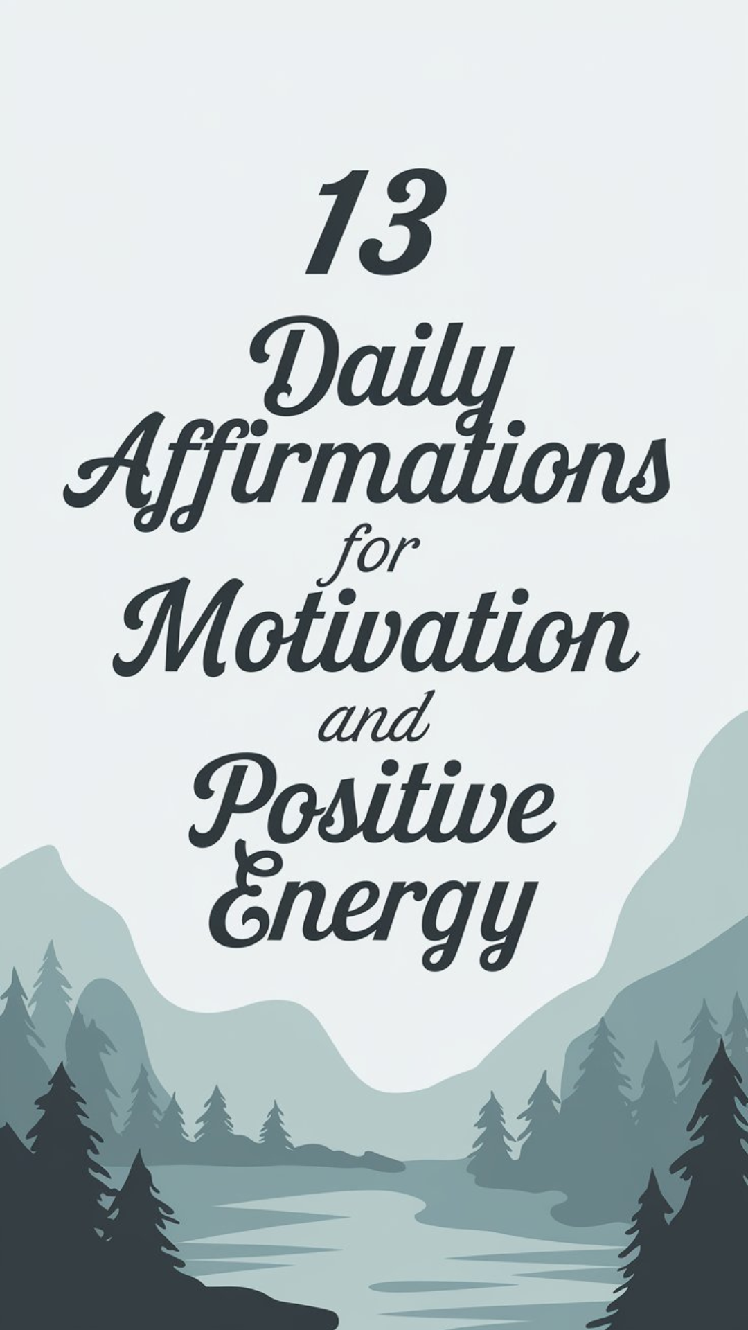 13 Daily Affirmations for Motivation and Positive Energy 13 Daily Affirmations for Motivation and Positive Energy